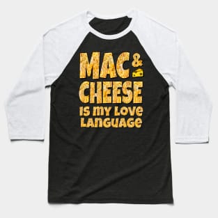 MAC & CHEESE IS MY LOVE LANGUAGE Baseball T-Shirt